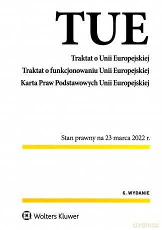 Traktat o Unii Europejskiej. Traktat o funkcjonowaniu Unii Europejskiej. Karta Praw Podstawowych Unii Europejskiej [KSIĄŻKA]