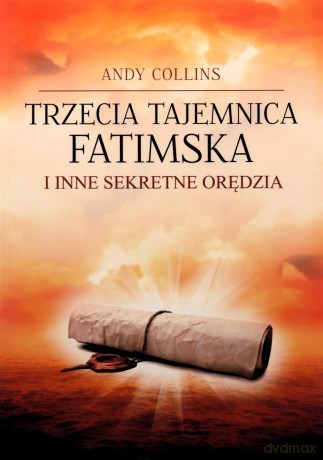 Trzecia Tajemnica Fatimska i inne sekretne orędzia - Andy Collins [KSIĄŻKA]