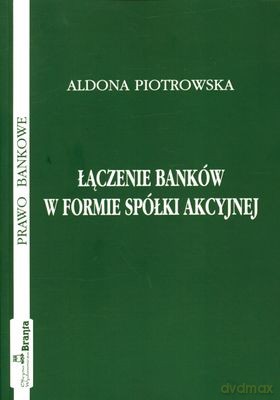Łączenie Banków W Formie Spółki Akcyjnej - Aldona Piotrowska [KSIĄŻKA]