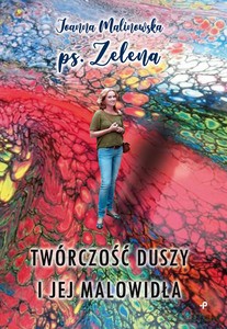 Twórczość duszy i jej malowidła - Malinowska pseud. Zelena Joanna [KSIĄŻKA]