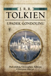 Upadek Gondolinu. Pod redakcją Christophera Tolkiena - J.R.R Tolkien [KSIĄŻKA]