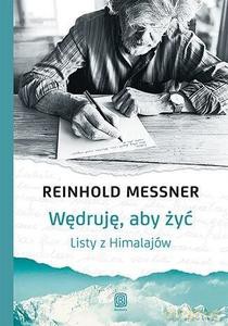Wędruję, aby żyć. Listy z Himalajów - Reinhold Messner [KSIĄŻKA]