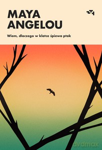 Wiem, dlaczego w klatce śpiewa ptak - Maya Angelou [KSIĄŻKA]