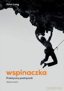 Wspinaczka. Praktyczny podręcznik - John Long [KSIĄŻKA]