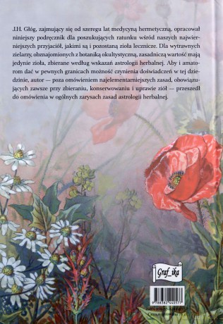 Zioła lecznicze. Botanika okultystyczna, astrologia herbalna, medycyna hermetyczna - J.H. Głóg [KSIĄŻKA]