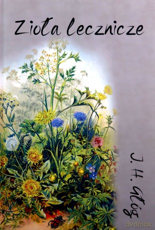 Zioła lecznicze. Botanika okultystyczna, astrologia herbalna, medycyna hermetyczna - J.H. Głóg [KSIĄŻKA]