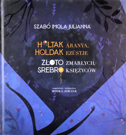 Złoto zmarłych, srebro księżyców - Julianna Szabó Imola [KSIĄŻKA]