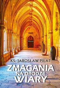 Zmagania na drodze wiary - Jarosław Piłat [KSIĄŻKA]