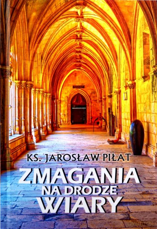 Zmagania na drodze wiary - Jarosław Piłat [KSIĄŻKA]