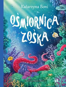 Zwierzaki. Ośmiornica Zośka - Katarzyna Boni, Marcin Minor [KSIĄŻKA]