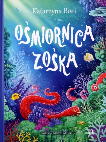 Zwierzaki. Ośmiornica Zośka - Katarzyna Boni, Marcin Minor [KSIĄŻKA]