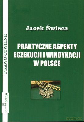 Praktyczne Aspekty Egzekucji I Windykacji W Polsce - Jacek Świeca [KSIĄŻKA]