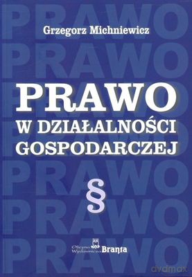 Prawo W Działalności Gospodarczej - Grzegorz Michniewicz [KSIĄŻKA]