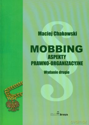 Mobbing Aspekty Prawno-Organizacyjne Wyd.2 - Maciej Chakowski [KSIĄŻKA]