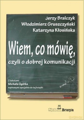 Wiem Co Mówię Czyli O Dobrej Komunikacji - J. Bralczyk, W. Gruszczyński, K. Kłosińska, M. Ogórek [KSIĄŻKA]