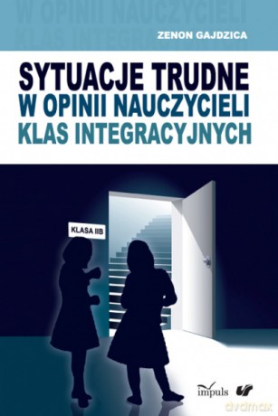Sytuacje Trudne W Opinii Nauczycieli Klas Integracyjnych - Zenon Gajdzica [KSIĄŻKA]