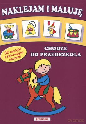 Naklejam I Maluję Chodzę Do Przedszkola [KSIĄŻKA]