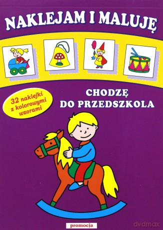 Naklejam I Maluję Chodzę Do Przedszkola [KSIĄŻKA]