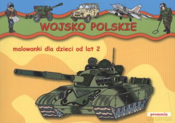 Wojsko Polskie Malowanki Dla Dzieci Od Lat 2 [KSIĄŻKA]
