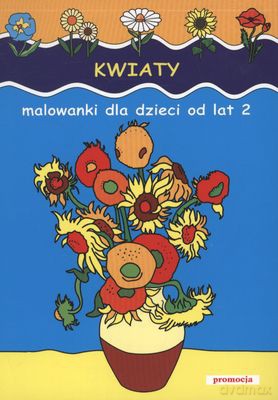 Kwiaty Malowanki Dla Dzieci Od Lat 2 [KSIĄŻKA]