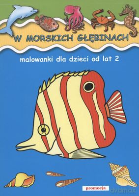 W Morskich Głębinach Malowanki Dla Dzieci Od Lat 2 [KSIĄŻKA]