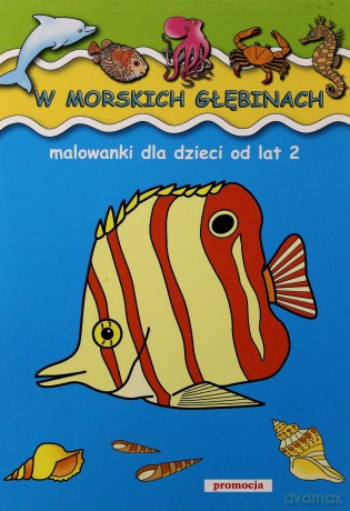 W Morskich Głębinach Malowanki Dla Dzieci Od Lat 2 [KSIĄŻKA]