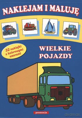 Naklejam I Maluję Wielkie Pojazdy [KSIĄŻKA]