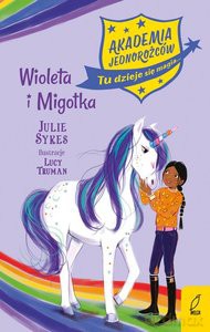 Akademia jednorożców (Tom 11) Wiola i Migotka - Julie Sykes [KSIĄŻKA]