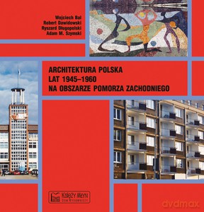 Architektura polska lat 1945-1960 na obszarze Pomorza Zachodniego [KSIĄŻKA]