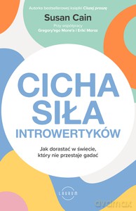 Cicha siła introwertyków. Jak dorastać w świecie, który nie przestaje gadać - Susan Cain, Gregory Mone [KSIĄŻKA]