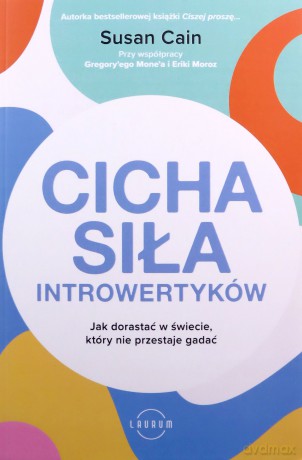 Cicha siła introwertyków. Jak dorastać w świecie, który nie przestaje gadać - Susan Cain, Gregory Mone [KSIĄŻKA]