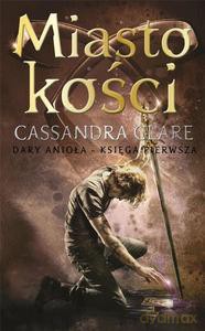 Dary Anioła (Tom 1) Miasto kości - Cassandra Clare [KSIĄŻKA]