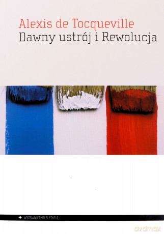 Dawny ustrój i Rewolucja - Tocqueville Alexis de [KSIĄŻKA]