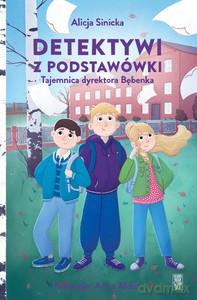 Detektywi z podstawówki. Tajemnica dyrektora Bębenka - Alicja Sinicka [KSIĄŻKA]