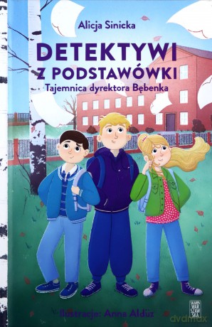 Detektywi z podstawówki. Tajemnica dyrektora Bębenka - Alicja Sinicka [KSIĄŻKA]