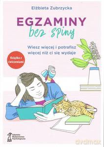 Egzaminy Bez Spiny. Wiesz więcej i potrafisz więcej niż ci się wydaje - Elżbieta Zubrzycka [KSIĄŻKA]