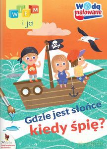 Gdzie jest słońce kiedy śpię. Wodą malowane. Wiem i ja [KSIĄŻKA]