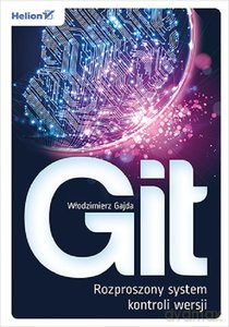 Git. Rozproszony system kontroli wersji - Włodzimierz Gajda [KSIĄŻKA]