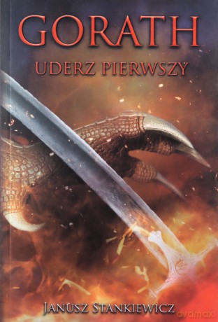 Gorath (Tom 1) Uderz pierwszy - Janusz Stankiewicz [KSIĄŻKA]