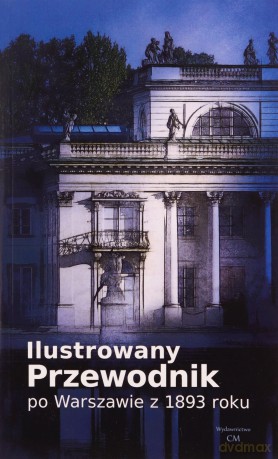 Ilustrowany przewodnik po Warszawie z 1893 roku [KSIĄŻKA]