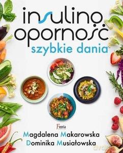 Insulinooporność. Szybkie dania - Magdalena Makarowska, Dominika Musiałowska [KSIĄŻKA]