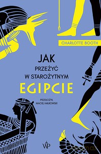 Jak przeżyć w starożytnym Egipcie - Charlotte Booth [KSIĄŻKA]