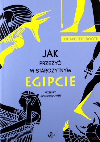 Jak przeżyć w starożytnym Egipcie - Charlotte Booth [KSIĄŻKA]