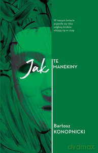 Jak Te Manekiny - Bartosz Konopnicki [KSIĄŻKA]