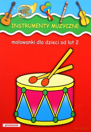Instrumenty Muzyczne Malowanki Dla Dzieci Od Lat 2 [KSIĄŻKA]