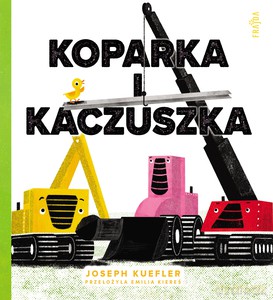 Koparka i kaczuszka - Joseph Kuefler [KSIĄŻKA]