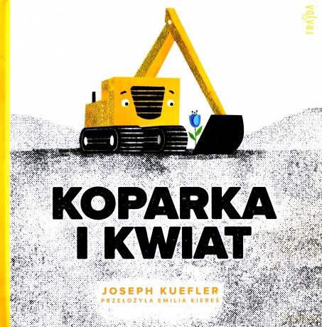 Koparka i kwiat - Joseph Kuefler [KSIĄŻKA]