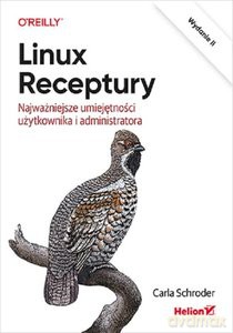 Linux. Receptury. Najważniejsze umiejętności użytkownika i administratora. Wydanie 2 - Carla Schroder [KSIĄŻKA]