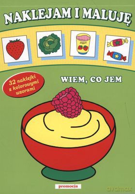 Wiem Co Jem Naklejam I Maluje [KSIĄŻKA]