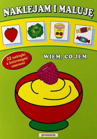Wiem Co Jem Naklejam I Maluje [KSIĄŻKA]
